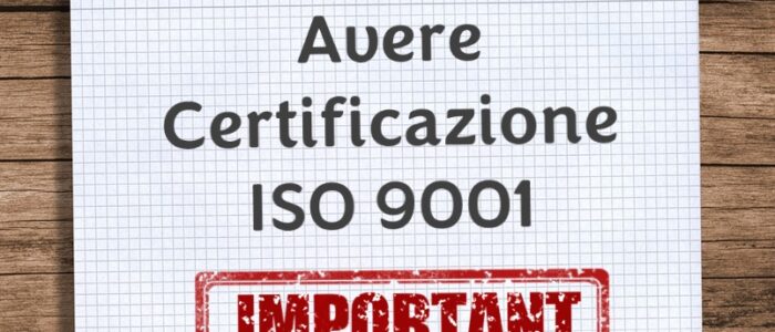 Perché Certificarsi ISO 9001 – Benefici e Vantaggi
